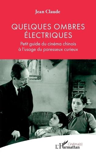 Quelques ombres électriques: Petit guide du cinéma chinois à l'usage du paresseux curieux