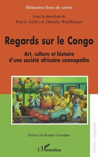 Regards sur le Congo: Art, culture et histoire d'une société africaine cosmopolite