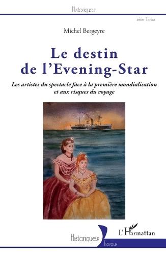 Le destin de l'Evening-Star: Les artistes du spectacle face à la première mondialisation et aux risques du voyage