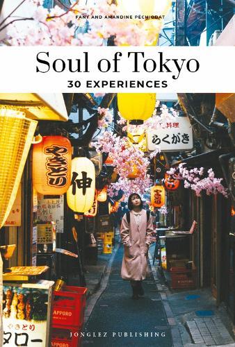 Soul of Tokyo Guide: 30 unforgettable experiences that capture the soul of Tokyo  by Amandine Péchiodat at Abbey's Bookshop, 