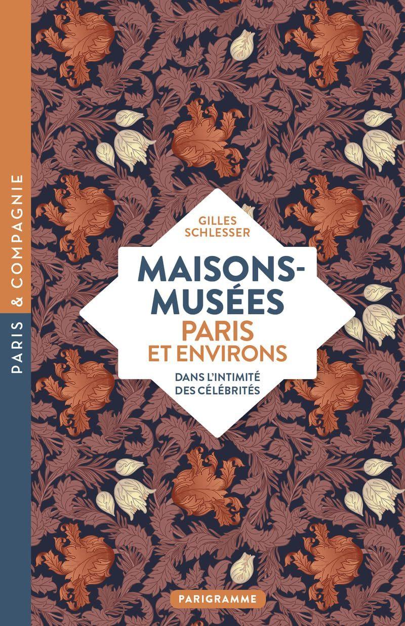Maisons-Musees Paris et Environs: Dans l'Intimite des Celebrites