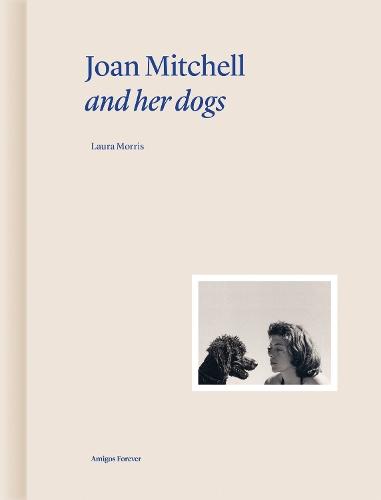 Joan Mitchell and Her Dogs  by Laura Morris at Abbey's Bookshop, 