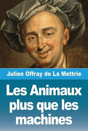Les Animaux plus que les machines  by Julien Offray de la Mettrie at Abbey's Bookshop, 
