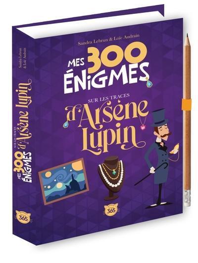 Mes 300 Enigmes sur les Traces d'Arsene Lupin