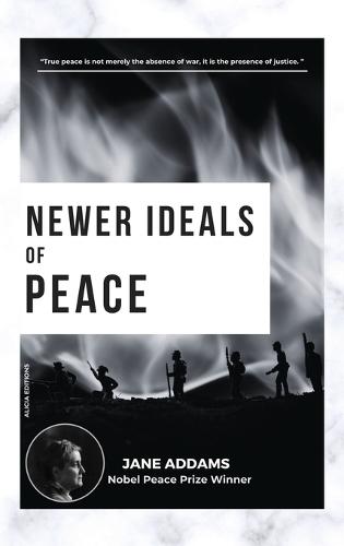 Newer Ideals of Peace: Nobel Peace Prize Winner  by Jane Addams at Abbey's Bookshop, 