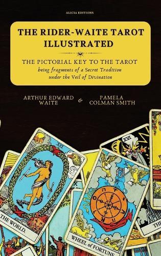The Rider-Waite Tarot illustrated -The Pictorial Key to the Tarot: Being fragments of a Secret Tradition under the Veil of Divination  by Arthur Edward Waite at Abbey's Bookshop, 
