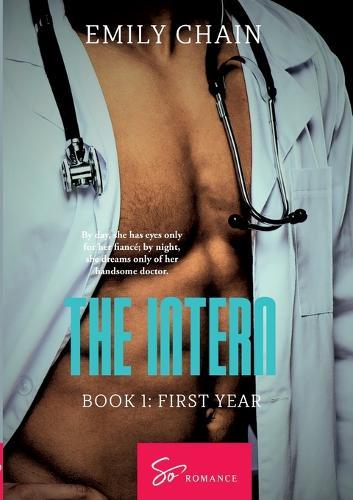 The Intern - Book 1: First Year: A forbidden passion between a troubled resident and a mysterious Doctor  by Emily Chain at Abbey's Bookshop, 
