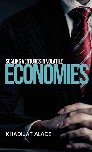 Scaling Ventures in Volatile Economies  by Khadijat Alade at Abbey's Bookshop, 