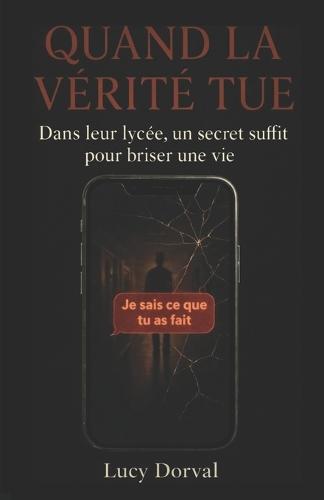 Quand la vérité tue: Dans leur lycée, un secret suffit pour briser une vie