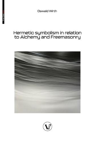 Hermetic symbolism in relation to Alchemy and Freemasonry  by Oswald Wirth at Abbey's Bookshop, 