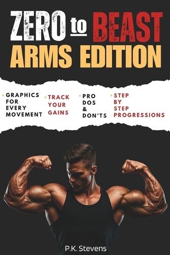 Zero to Beast (Arms Edition): Double Your Arm Size in Six Months Using Only Your Body Weight  by P K Stevens at Abbey's Bookshop, 