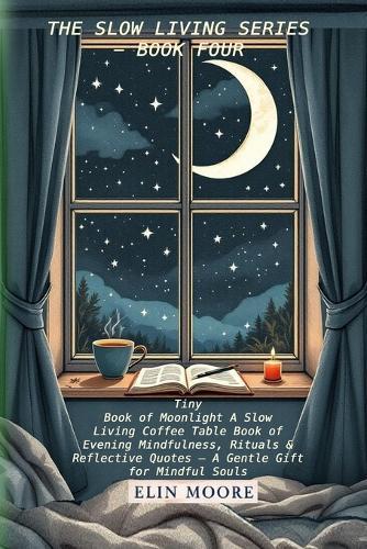 Tiny Book of Moonlight A Slow Living Coffee Table Book of Evening Mindfulness, Rituals & Reflective Quotes - A Gentle Gift for Mindful Souls: A small format slow living gift book with bedtime rituals for adults  by Erin Moore at Abbey's Bookshop, 