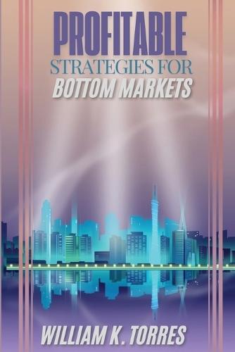 Profitable Strategies for Bottom Markets  by William K Torres at Abbey's Bookshop, 