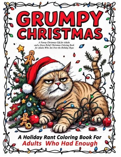 Grumpy Christmas: A stress relief Christmas gift adults coloring book in one - for holiday haters, introverts, and festive burnout survivors to all seek refuge in this holiday stress coloring book  by Tired Of Christmas at Abbey's Bookshop, 