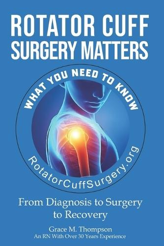 Rotator Cuff Surgery Matters: From Diagnosis to Surgery to Rehab  by William Delplato at Abbey's Bookshop, 