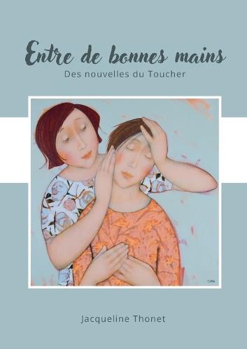 Entre de bonnes mains: Des nouvelles du Toucher  by Jacqueline Thonet at Abbey's Bookshop, 