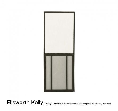 Ellsworth Kelly: Catalogue Raisonné of Paintings and Sculpture: Vol. 1, 1940 - 1953