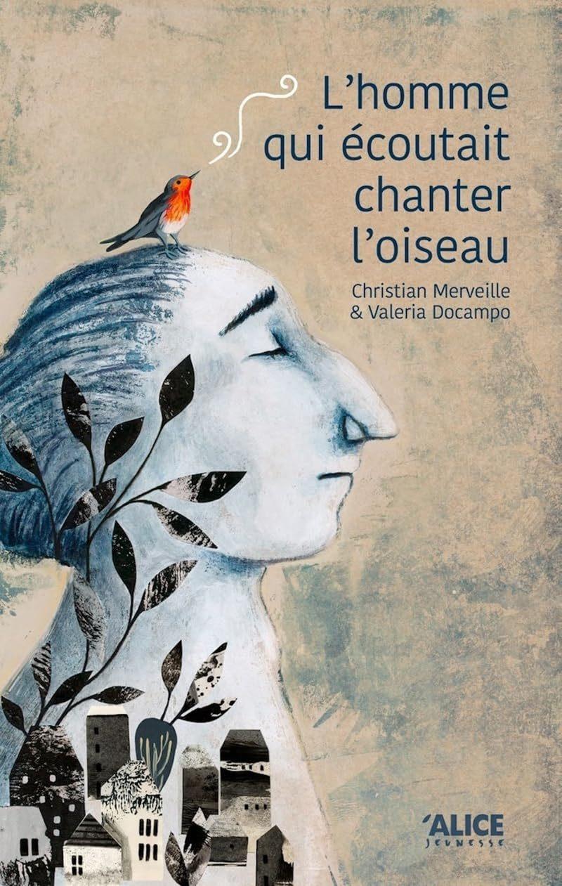 Homme Qui Ecoutait Chanter l'Oiseau  by Merveille, Chirstian & Docampo, Valeria at Abbey's Bookshop, 