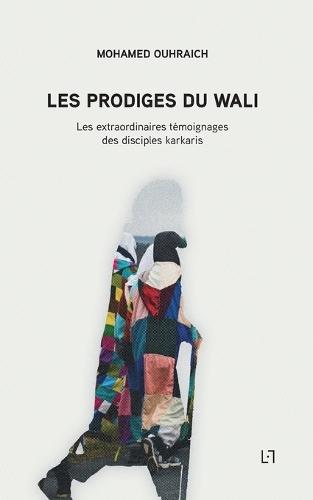 Les Prodiges du Wali: Les extraordinaires témoignages des disciples karkaris  by Mohamed Ouhraich at Abbey's Bookshop, 
