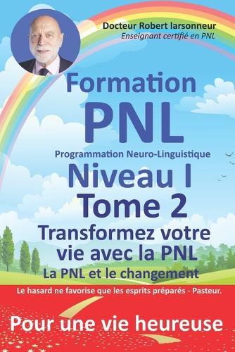 Formation PNL, Niveau I, TOME 2. Transformez votre vie avec la PNL.: La PNL et le changement.  by Robert Larsonneur at Abbey's Bookshop, 