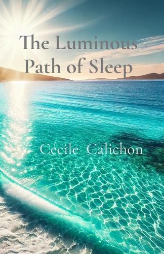 The Luminous Path of Sleep: A Guide To Lucid Dreaming  by Cécile Calichon at Abbey's Bookshop, 