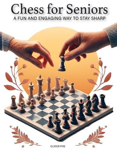 CHESS FOR SENIORS - A Fun and Engaging Way to Stay Sharp  by Olivier Pire at Abbey's Bookshop, 