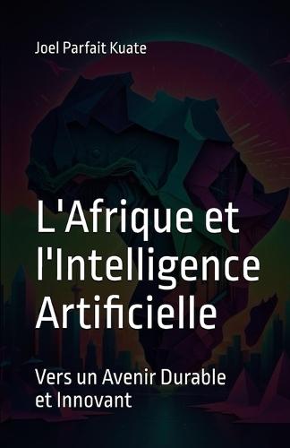 L'Afrique et l'Intelligence Artificielle: Vers un Avenir Durable et Innovant