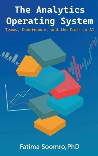 The Analytics Operating System: Teams, Governance, and the Path to AI  by Fatima Soomro at Abbey's Bookshop, 
