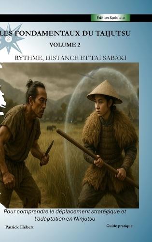 Les Fondamentaux du Taijutsu: Volume 1: Corps, alignement et structure pour une base solide en ninjutsu