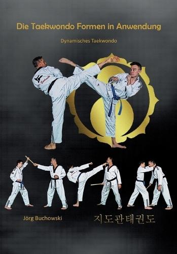 Die Taekwondo Formen in Anwendung: Dynamisches Taekwondo  by Jörg Buchowski at Abbey's Bookshop, 