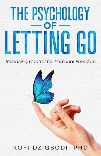 The Psychology of Letting Go: Releasing Control for Personal Freedom