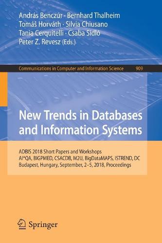 New Trends in Databases and Information Systems: ADBIS 2018 Short Papers and Workshops, AI*QA, BIGPMED, CSACDB, M2U, BigDataMAPS, ISTREND, DC, Budapest, Hungary, September, 2-5, 2018, Proceedings  by Andras Benczur at Abbey's Bookshop, 