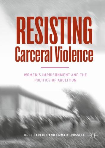 Resisting Carceral Violence: Women's Imprisonment and the Politics of Abolition  by Bree Carlton at Abbey's Bookshop, 