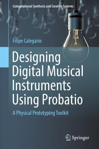 Designing Digital Musical Instruments Using Probatio: A Physical Prototyping Toolkit  by Filipe Calegario at Abbey's Bookshop, 
