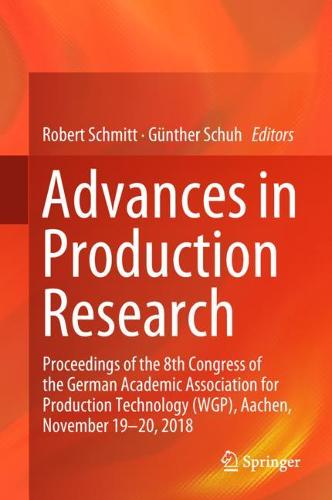 Advances in Production Research: Proceedings of the 8th Congress of the German Academic Association for Production Technology (WGP), Aachen, November 19-20, 2018  by Robert Schmitt at Abbey's Bookshop, 