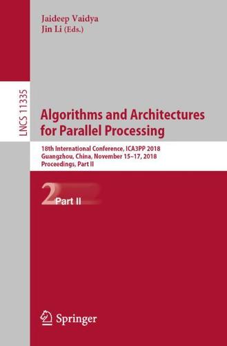 Algorithms and Architectures for Parallel Processing: 18th International Conference, ICA3PP 2018, Guangzhou, China, November 15-17, 2018, Proceedings, Part II  by Jaideep Vaidya at Abbey's Bookshop, 