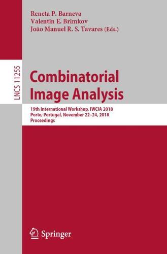 Combinatorial Image Analysis: 19th International Workshop, IWCIA 2018, Porto, Portugal, November 22–24, 2018, Proceedings