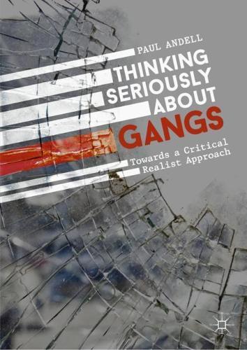 Thinking Seriously About Gangs: Towards a Critical Realist Approach  by Paul Andell at Abbey's Bookshop, 