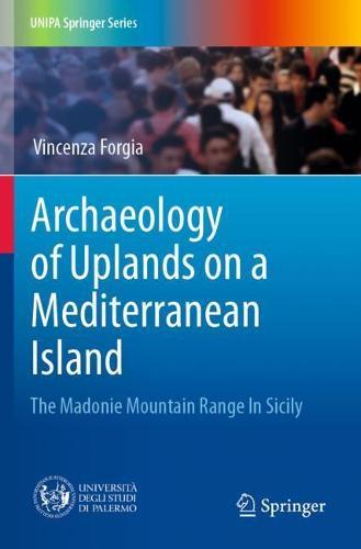 Archaeology of Uplands on a Mediterranean Island: The Madonie Mountain Range In Sicily  by Vincenza Forgia at Abbey's Bookshop, 