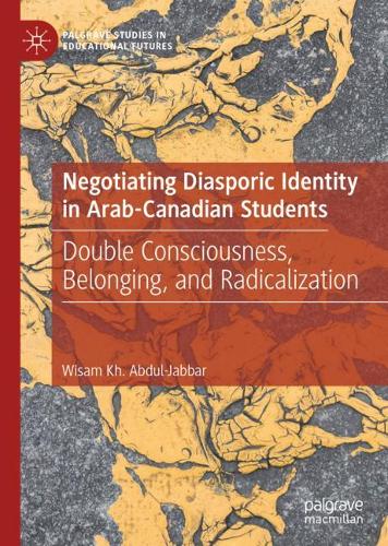Negotiating Diasporic Identity in Arab-Canadian Students: Double Consciousness, Belonging, and Radicalization  by Wisam Kh. Abdul-Jabbar at Abbey's Bookshop, 