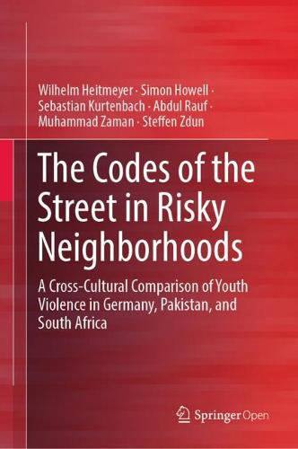 The Codes of the Street in Risky Neighborhoods: A Cross-Cultural Comparison of Youth Violence in Germany, Pakistan, and South Africa  by Wilhelm Heitmeyer at Abbey's Bookshop, 