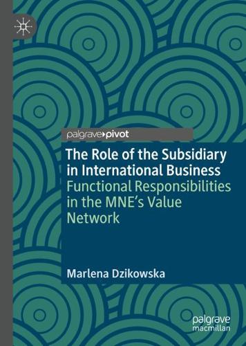 The Role of the Subsidiary in International Business: Functional Responsibilities in the MNE's Value Network  by Marlena Dzikowska at Abbey's Bookshop, 
