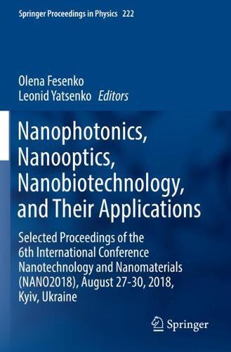 Nanophotonics, Nanooptics, Nanobiotechnology, and Their Applications: Selected Proceedings of the 6th International Conference Nanotechnology and Nanomaterials (NANO2018), August 27-30, 2018, Kyiv, Ukraine  by Olena Fesenko at Abbey's Bookshop, 