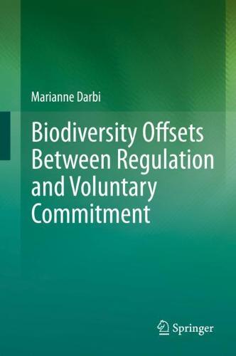 Biodiversity Offsets Between Regulation and Voluntary Commitment: A Typology of Approaches Towards Environmental Compensation and No Net Loss of Biodiversity  by Marianne Darbi at Abbey's Bookshop, 