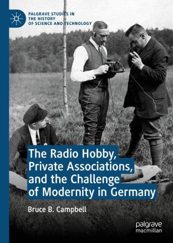 The Radio Hobby, Private Associations, and the Challenge of Modernity in Germany  by Bruce B. Campbell at Abbey's Bookshop, 