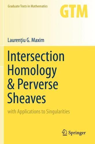 Intersection Homology & Perverse Sheaves: with Applications to Singularities  by Laurenţiu G. Maxim at Abbey's Bookshop, 