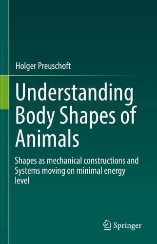 Understanding Body Shapes of Animals: Shapes as mechanical constructions and Systems moving on minimal energy level  by Holger Preuschoft at Abbey's Bookshop, 