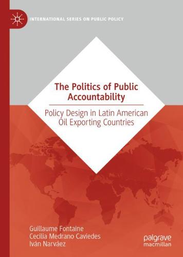 The Politics of Public Accountability: Policy Design in Latin American Oil Exporting Countries  by Guillaume Fontaine at Abbey's Bookshop, 