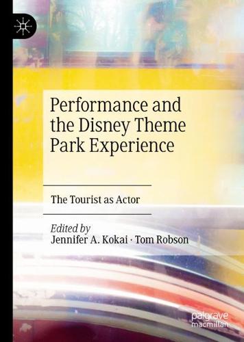 Performance and the Disney Theme Park Experience: The Tourist as Actor  by Jennifer A. Kokai at Abbey's Bookshop, 