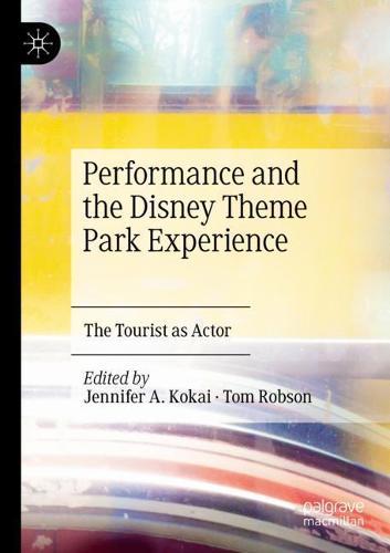 Performance and the Disney Theme Park Experience: The Tourist as Actor  by Jennifer A. Kokai at Abbey's Bookshop, 